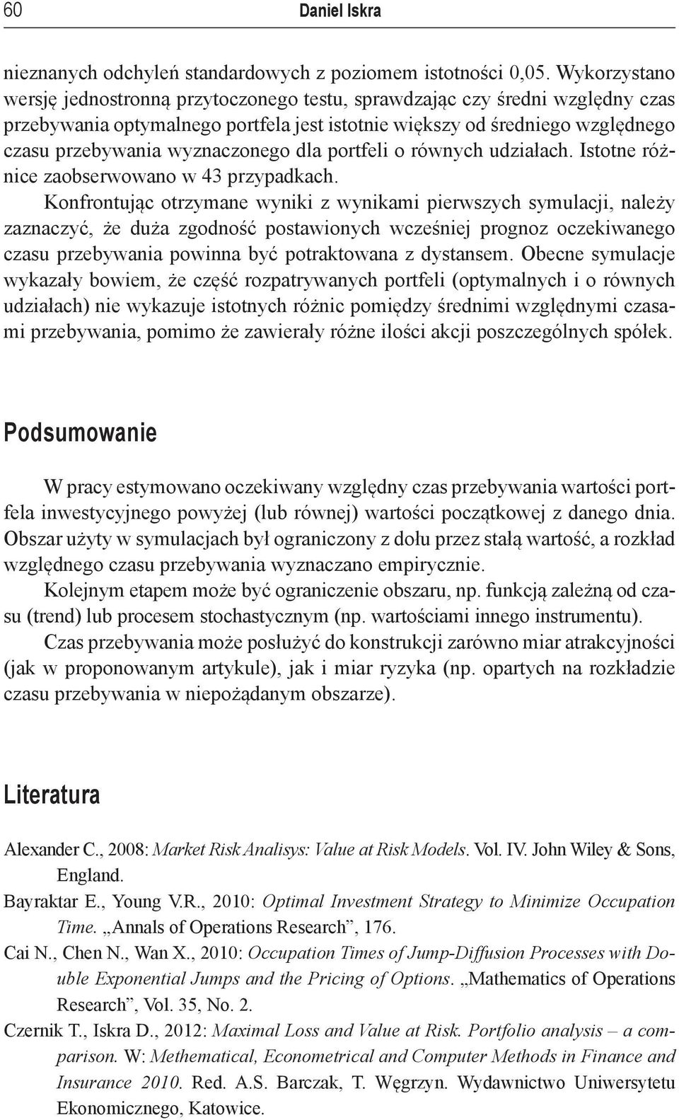 równych udzałach. Isone różnce zaobserwowano w 43 przypadkach.