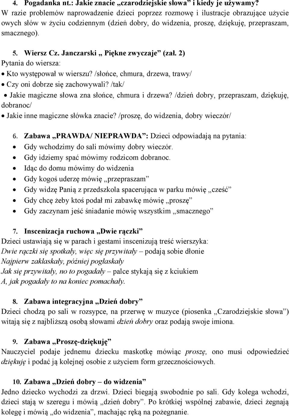 Janczarski Piękne zwyczaje (zał. 2) Pytania do wiersza: Kto występował w wierszu? /słońce, chmura, drzewa, trawy/ Czy oni dobrze się zachowywali?