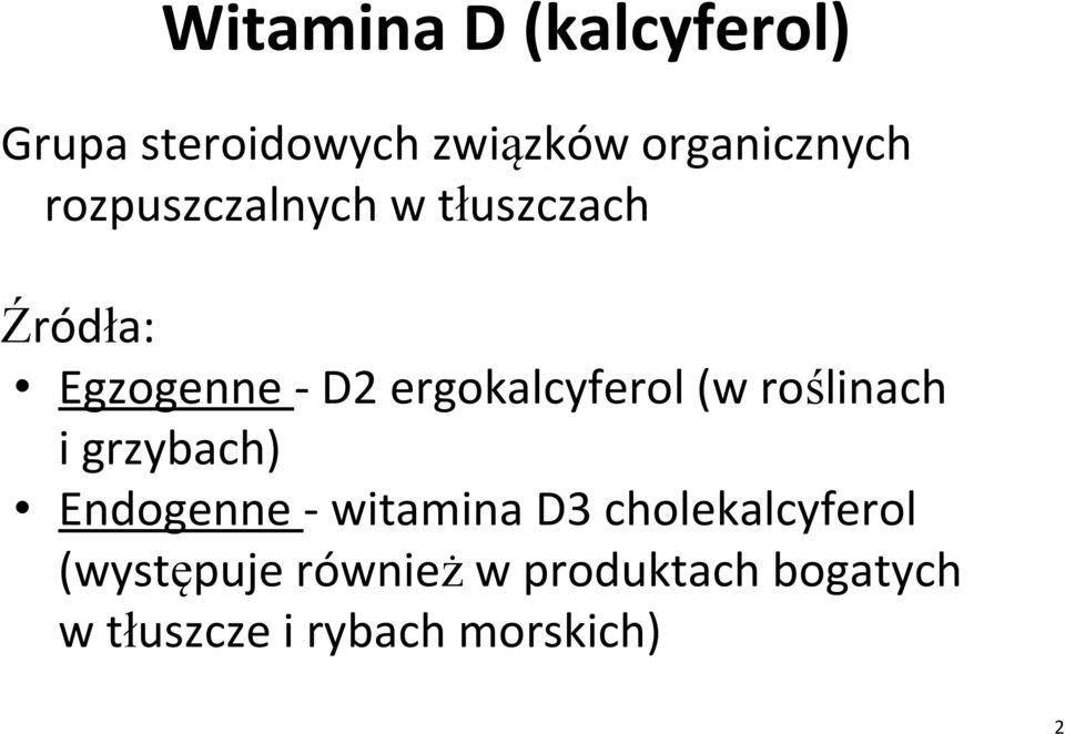 (w roślinach i grzybach) Endogenne - witamina D3 cholekalcyferol