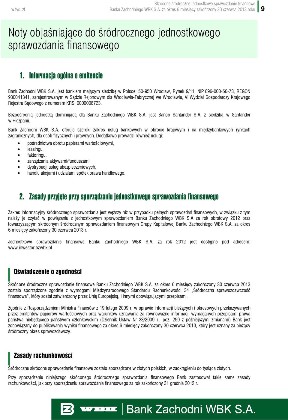 jest bankiem mającym siedzibę w Polsce: 50-950 Wrocław, Rynek 9/11, NIP 896-000-56-73, REGON 930041341, zarejestrowanym w Sądzie Rejonowym dla Wrocławia-Fabrycznej we Wrocławiu, VI Wydział