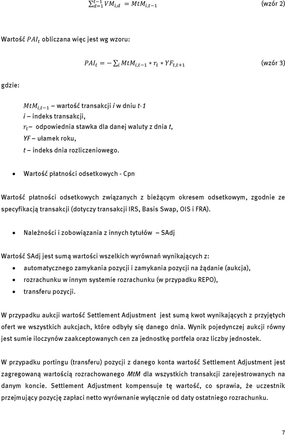 Wartość płatności odsetkowych - Cpn Wartość płatności odsetkowych związanych z bieżącym okresem odsetkowym, zgodnie ze specyfikacją transakcji (dotyczy transakcji IRS, Basis Swap, OIS i FRA).