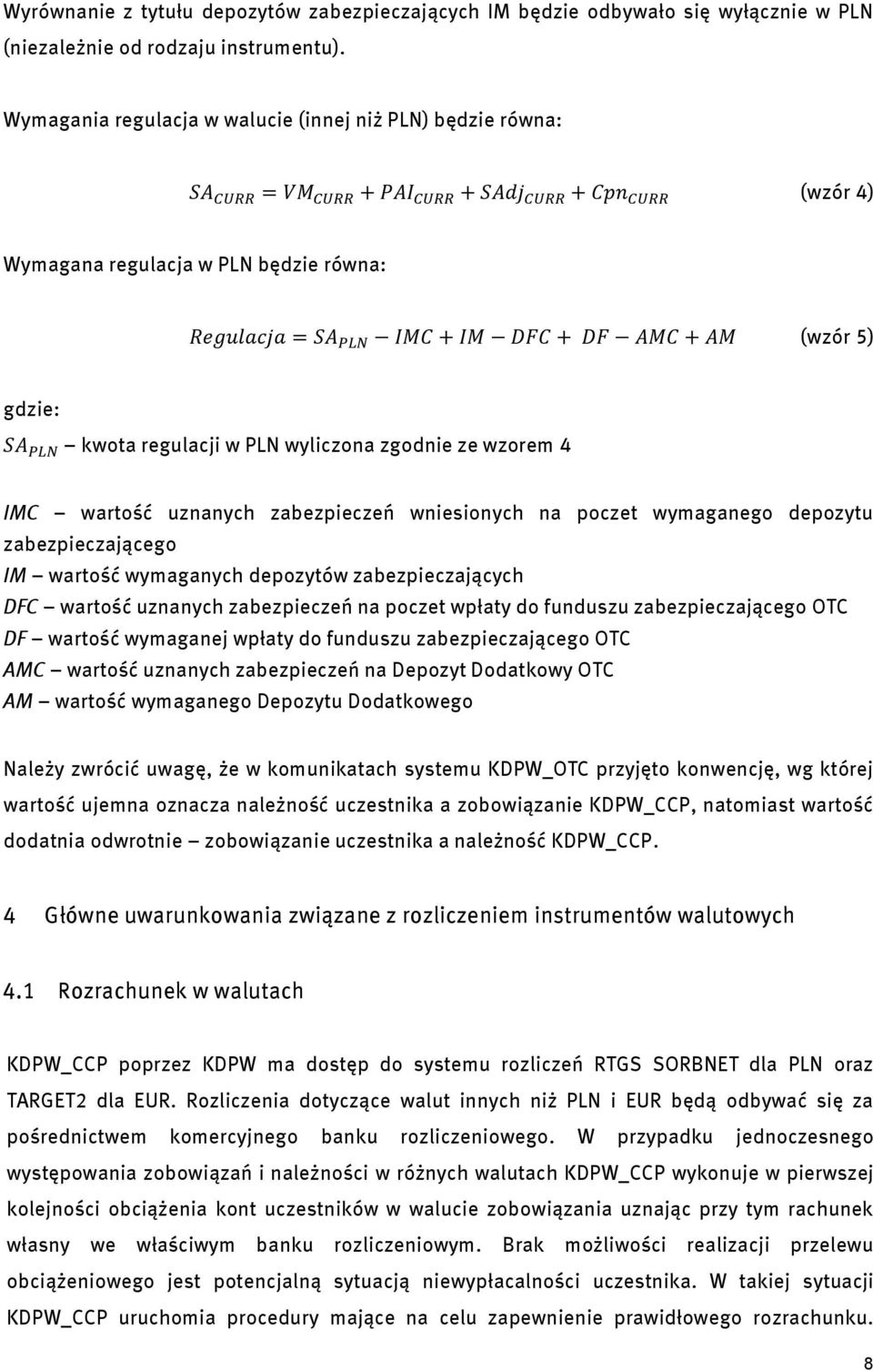 zabezpieczeń wniesionych na poczet wymaganego depozytu zabezpieczającego IM wartość wymaganych depozytów zabezpieczających DFC wartość uznanych zabezpieczeń na poczet wpłaty do funduszu