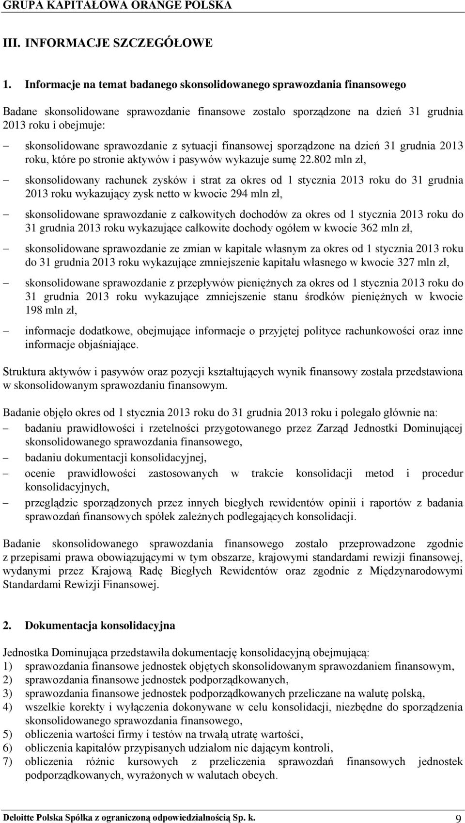 sprawozdanie z sytuacji finansowej sporządzone na dzień 31 grudnia 2013 roku, które po stronie aktywów i pasywów wykazuje sumę 22.
