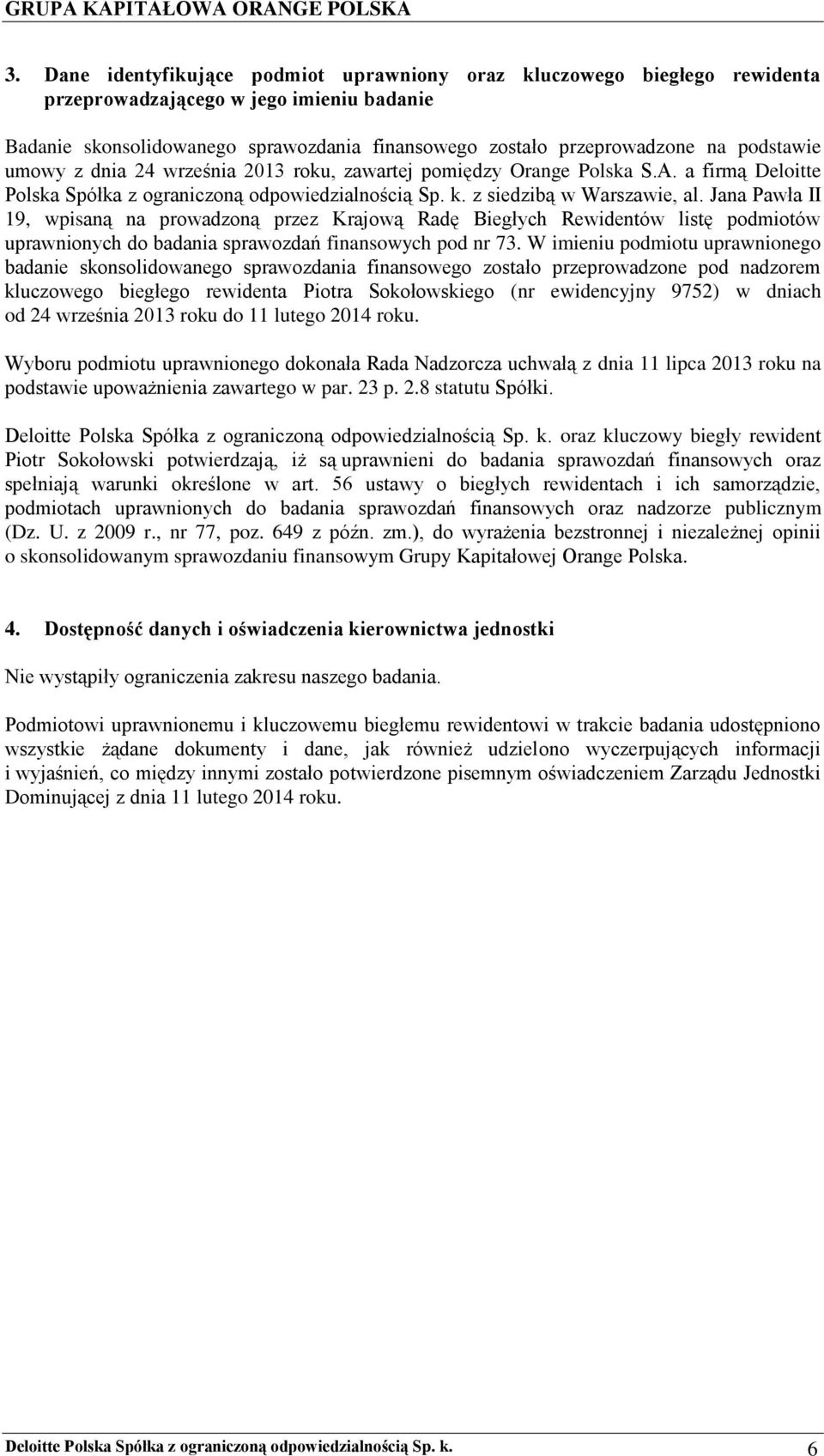 podstawie umowy z dnia 24 września 2013 roku, zawartej pomiędzy Orange Polska S.A. a firmą Deloitte Polska Spółka z ograniczoną odpowiedzialnością Sp. k. z siedzibą w Warszawie, al.