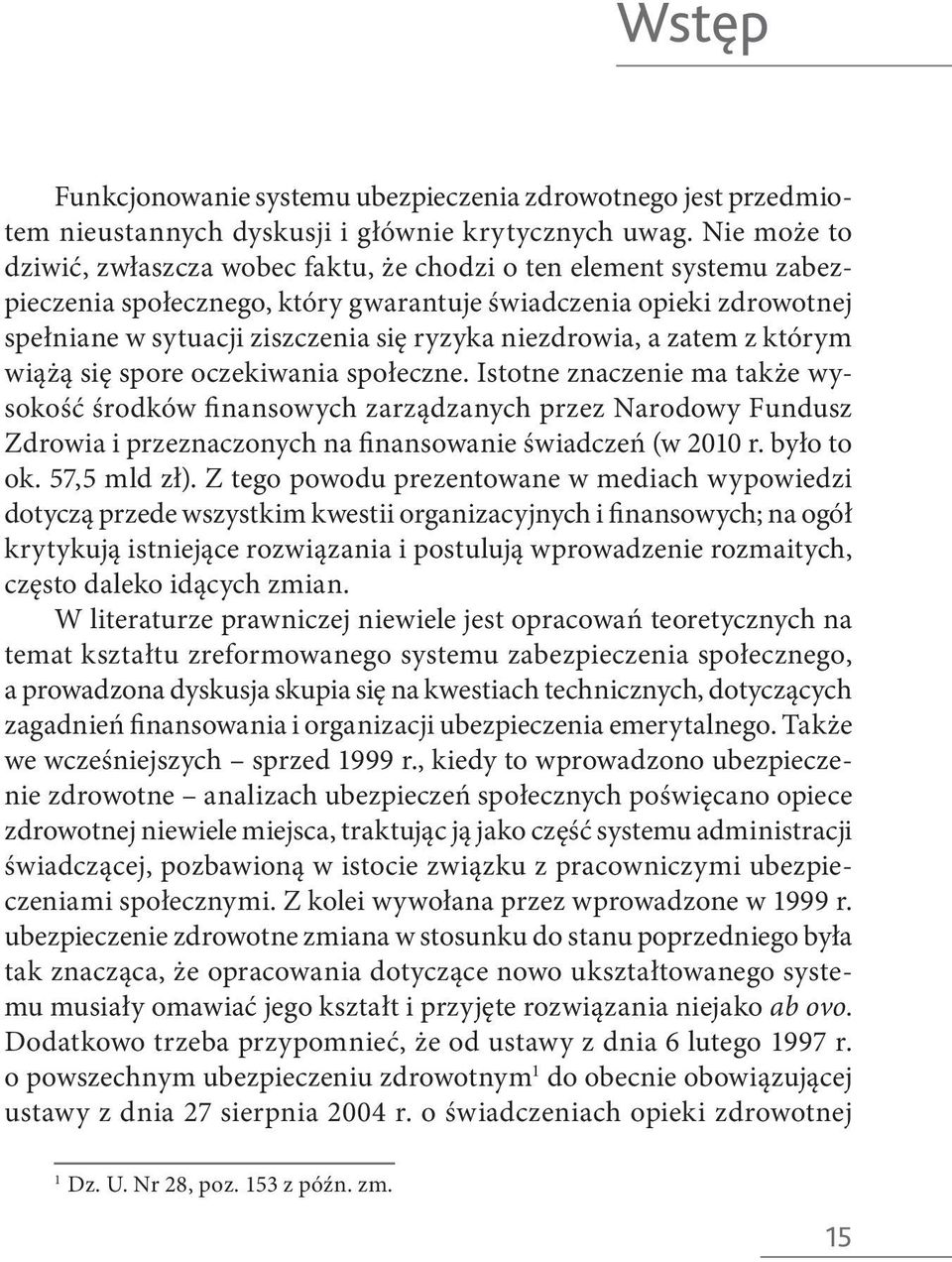 niezdrowia, a zatem z którym wiążą się spore oczekiwania społeczne.