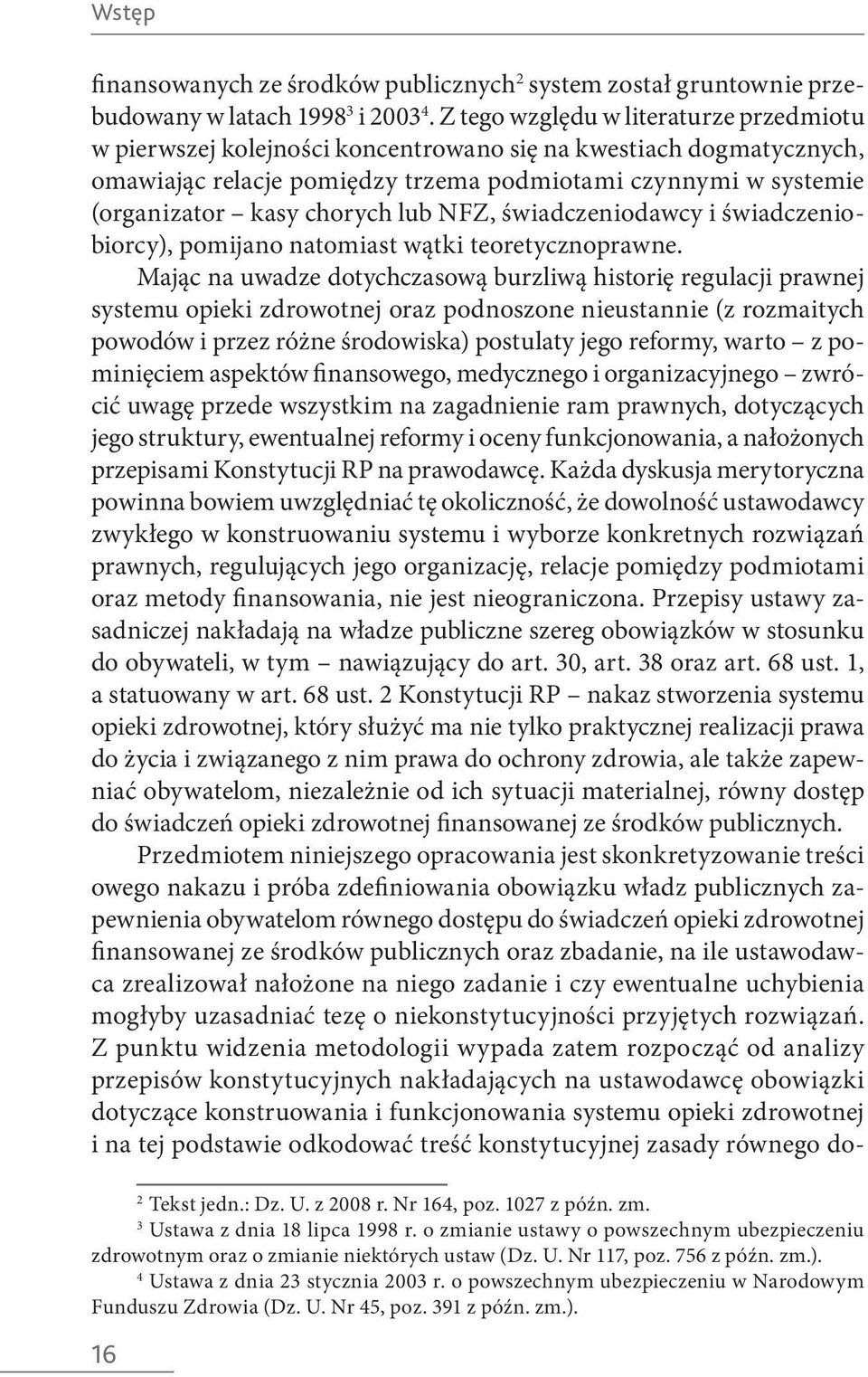 lub NFZ, świadczeniodawcy i świadczeniobiorcy), pomijano natomiast wątki teoretycznoprawne.
