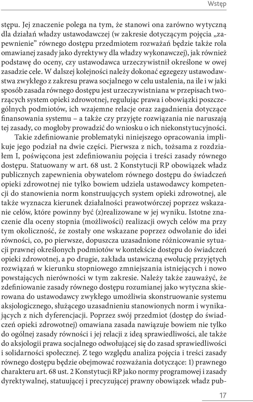 omawianej zasady jako dyrektywy dla władzy wykonawczej), jak również podstawę do oceny, czy ustawodawca urzeczywistnił określone w owej zasadzie cele.