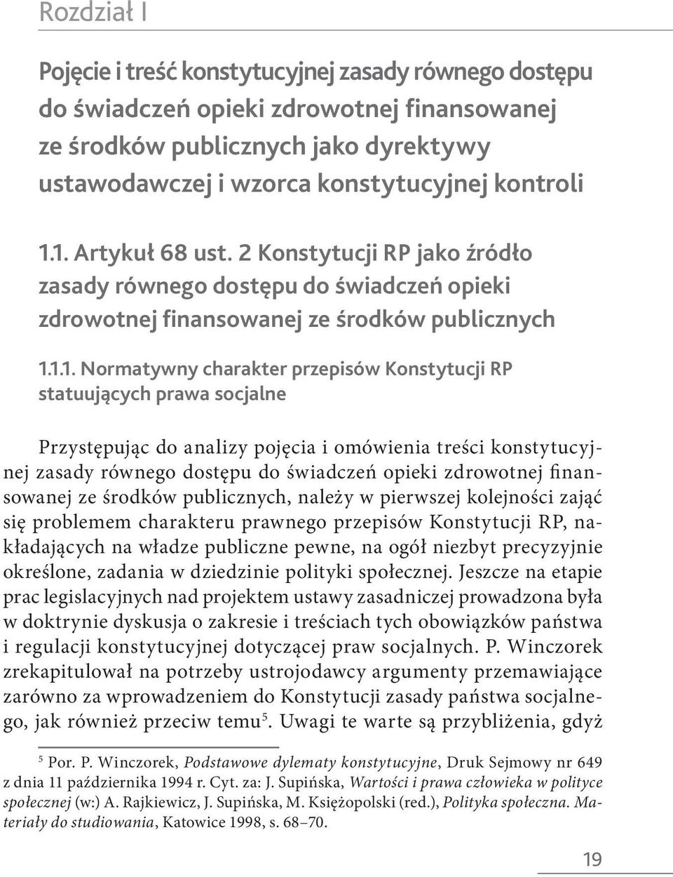 statuujących prawa socjalne Przystępując do analizy pojęcia i omówienia treści konstytucyjnej zasady równego dostępu do świadczeń opieki zdrowotnej finansowanej ze środków publicznych, należy w