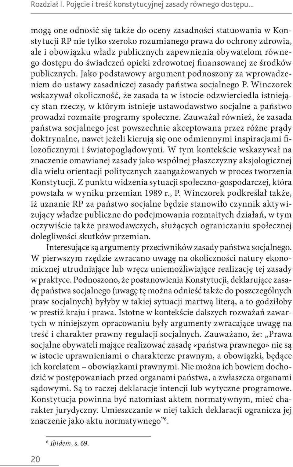 dostępu do świadczeń opieki zdrowotnej finansowanej ze środków publicznych. Jako podstawowy argument podnoszony za wprowadzeniem do ustawy zasadniczej zasady państwa socjalnego P.