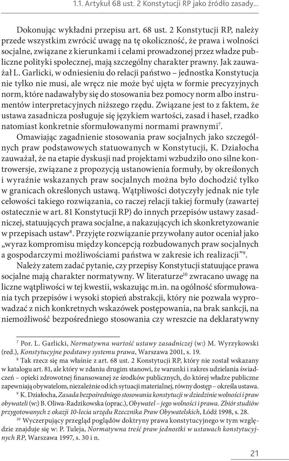 2 Konstytucji RP, należy przede wszystkim zwrócić uwagę na tę okoliczność, że prawa i wolności socjalne, związane z kierunkami i celami prowadzonej przez władze publiczne polityki społecznej, mają
