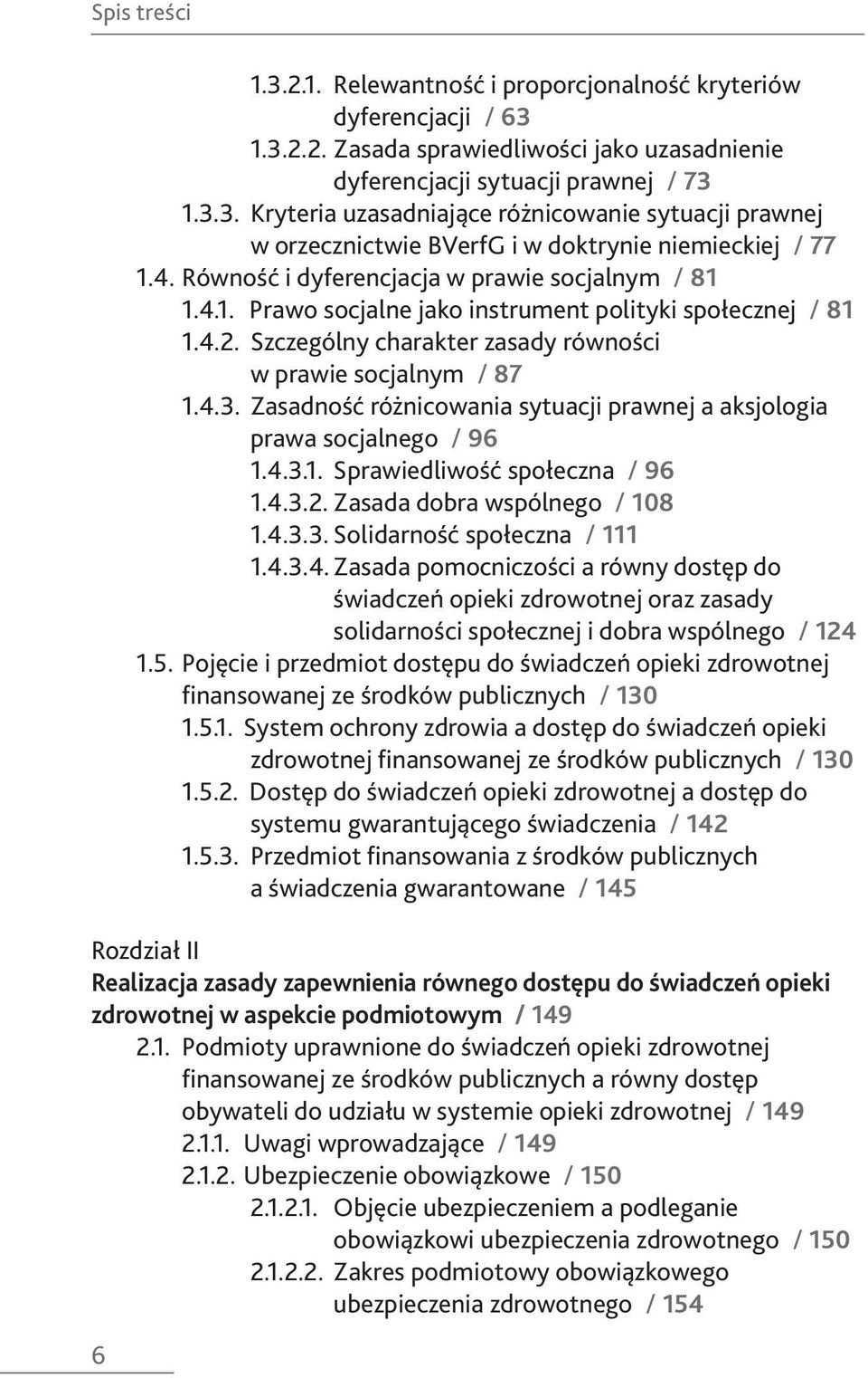 Zasadność różnicowania sytuacji prawnej a aksjologia prawa socjalnego / 96 1.4.
