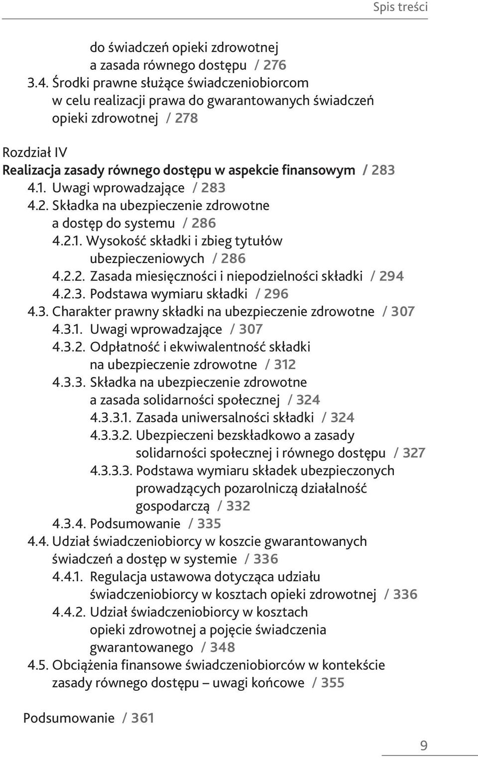 Uwagi wprowadzające / 283 4.2. Składka na ubezpieczenie zdrowotne a dostęp do systemu / 286 4.2.1. Wysokość składki i zbieg tytułów ubezpieczeniowych / 286 4.2.2. Zasada miesięczności i niepodzielności składki / 294 4.