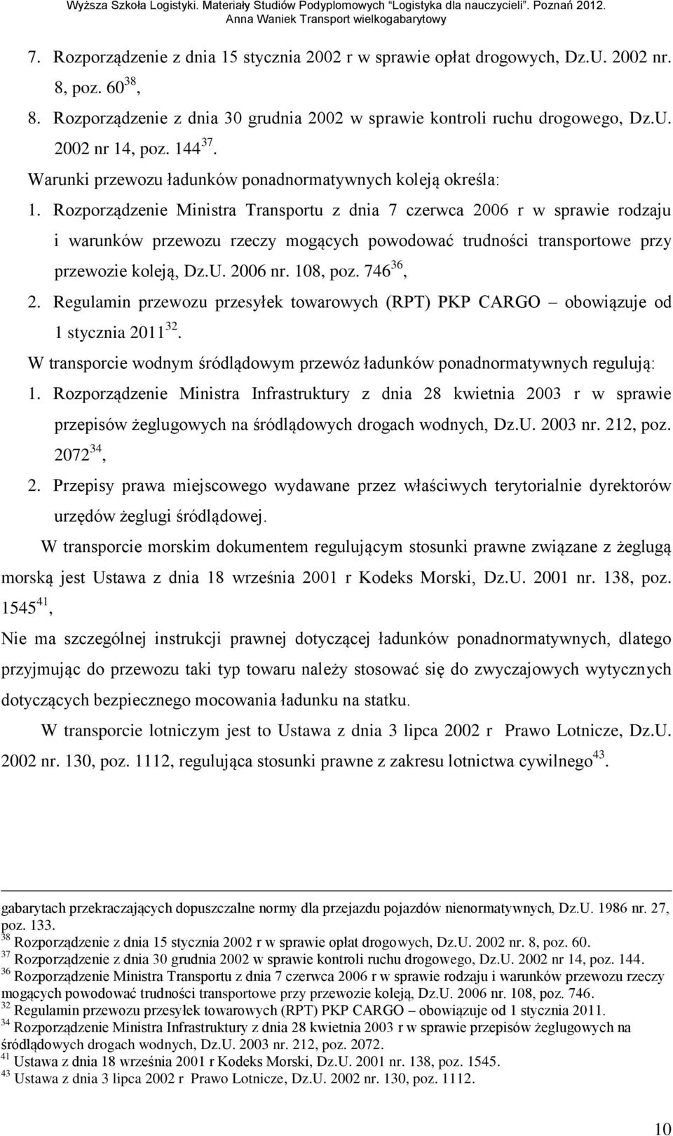 Rozporządzenie Ministra Transportu z dnia 7 czerwca 2006 r w sprawie rodzaju i warunków przewozu rzeczy mogących powodować trudności transportowe przy przewozie koleją, Dz.U. 2006 nr. 108, poz.