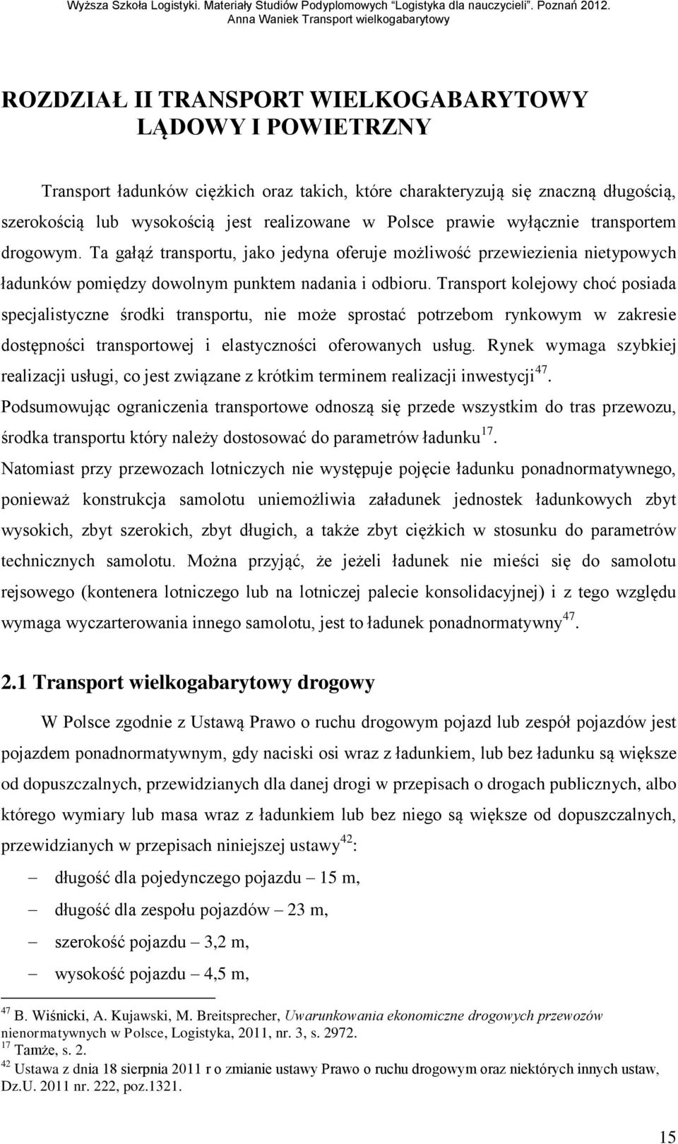 Transport kolejowy choć posiada specjalistyczne środki transportu, nie może sprostać potrzebom rynkowym w zakresie dostępności transportowej i elastyczności oferowanych usług.