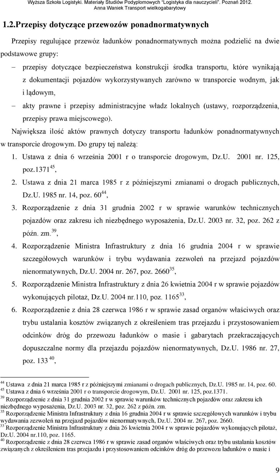 przepisy prawa miejscowego). Największa ilość aktów prawnych dotyczy transportu ładunków ponadnormatywnych w transporcie drogowym. Do grupy tej należą: 1.