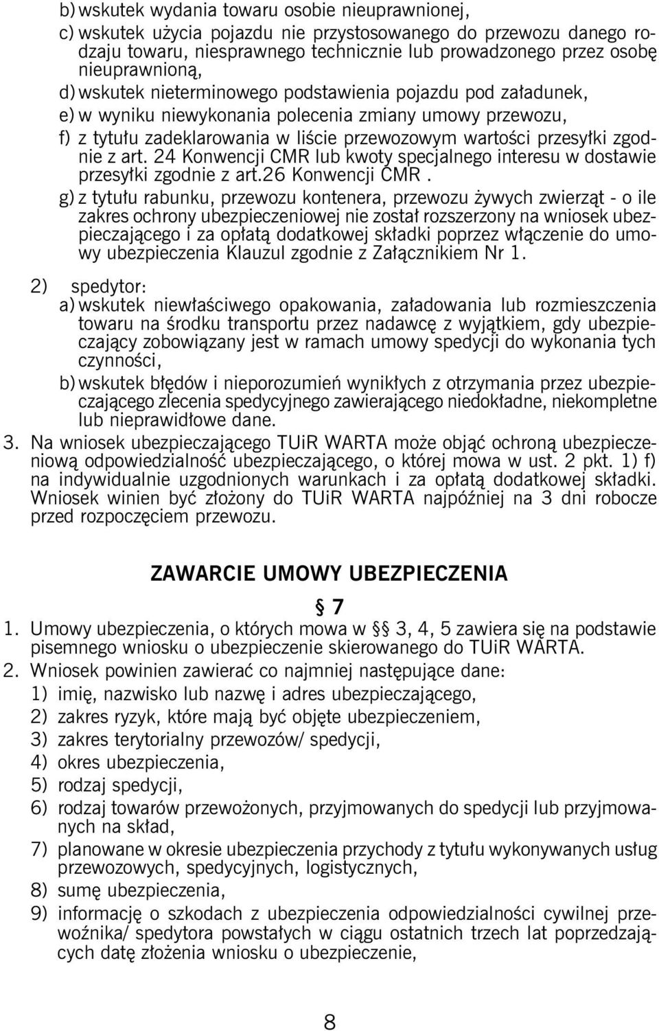 art. 24 Konwencji CMR lub kwoty specjalnego interesu w dostawie przesyłki zgodnie z art.26 Konwencji CMR.