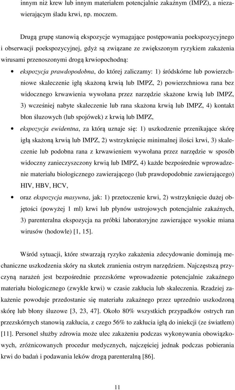 ekspozycja prawdopodobna, do której zaliczamy: 1) śródskórne lub powierzchniowe skaleczenie igłą skażoną krwią lub IMPZ, 2) powierzchniowa rana bez widocznego krwawienia wywołana przez narzędzie