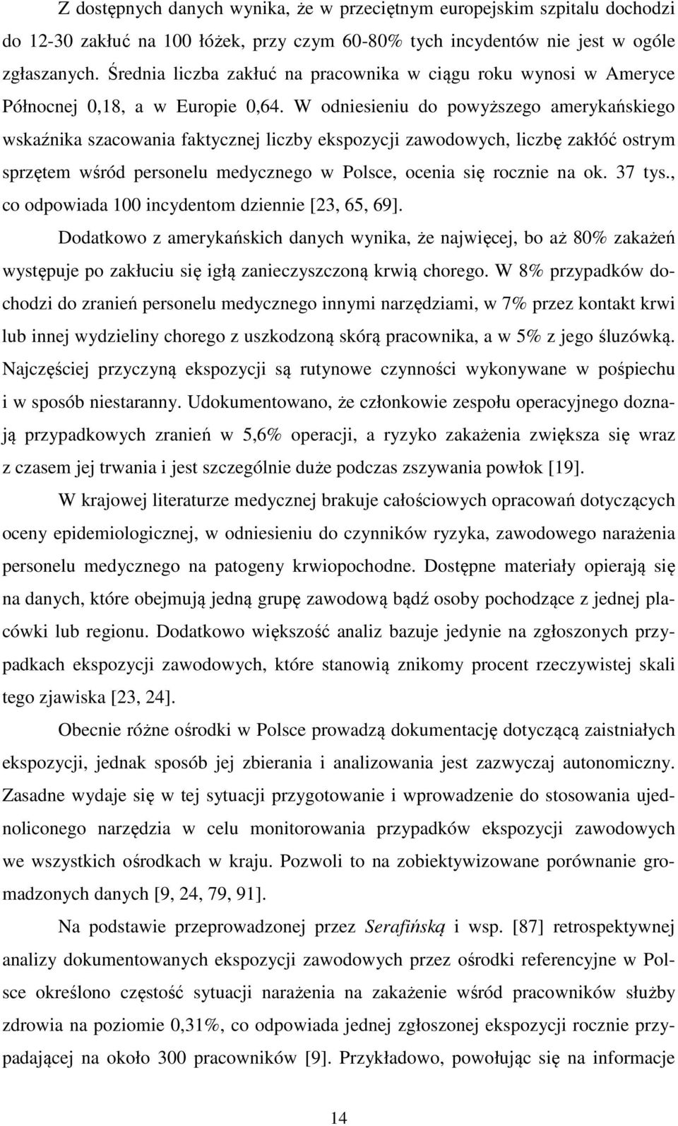 W odniesieniu do powyższego amerykańskiego wskaźnika szacowania faktycznej liczby ekspozycji zawodowych, liczbę zakłóć ostrym sprzętem wśród personelu medycznego w Polsce, ocenia się rocznie na ok.
