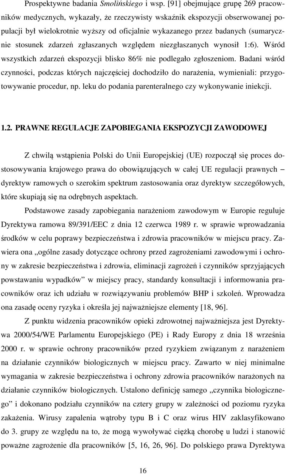 stosunek zdarzeń zgłaszanych względem niezgłaszanych wynosił 1:6). Wśród wszystkich zdarzeń ekspozycji blisko 86% nie podlegało zgłoszeniom.