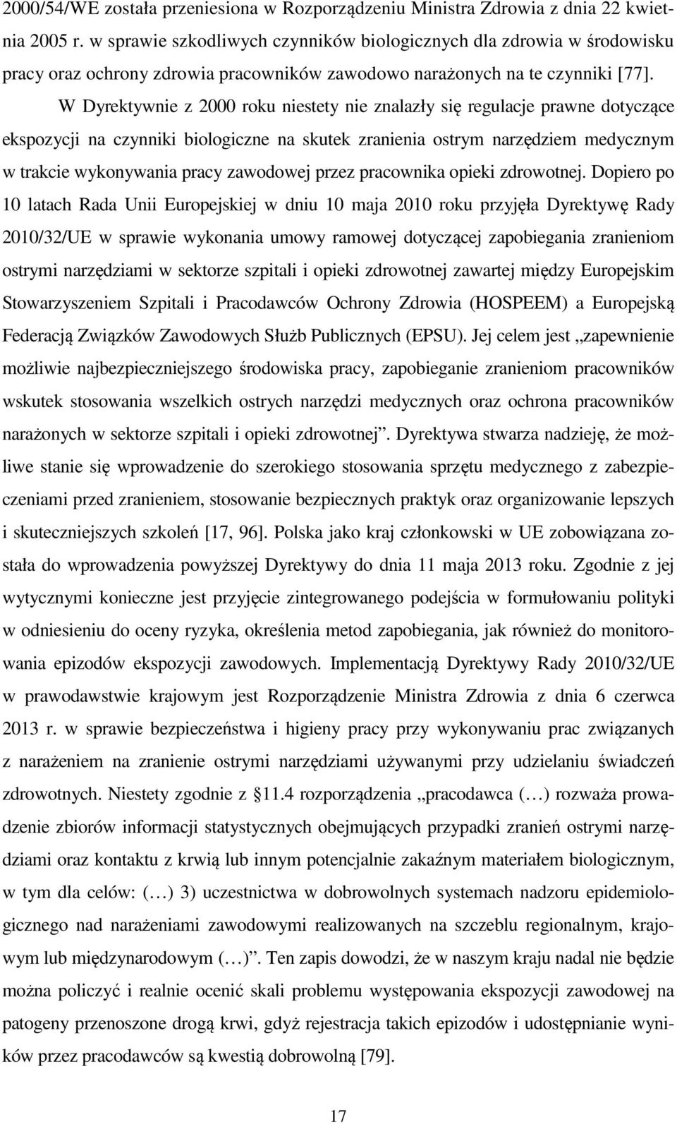 W Dyrektywnie z 2000 roku niestety nie znalazły się regulacje prawne dotyczące ekspozycji na czynniki biologiczne na skutek zranienia ostrym narzędziem medycznym w trakcie wykonywania pracy zawodowej