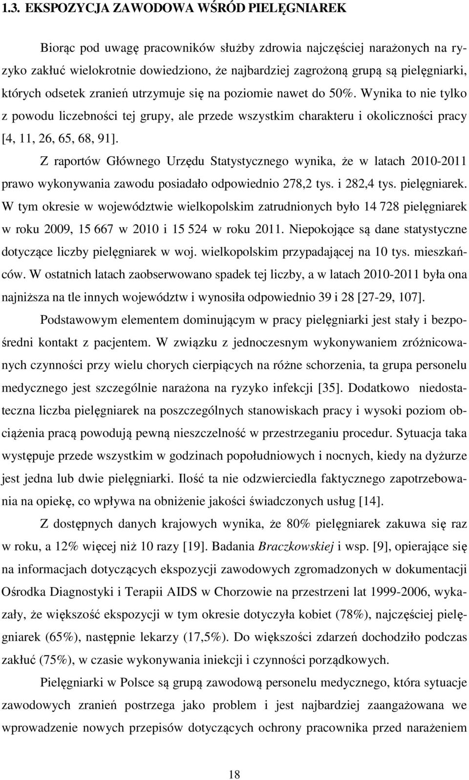 Wynika to nie tylko z powodu liczebności tej grupy, ale przede wszystkim charakteru i okoliczności pracy [4, 11, 26, 65, 68, 91].