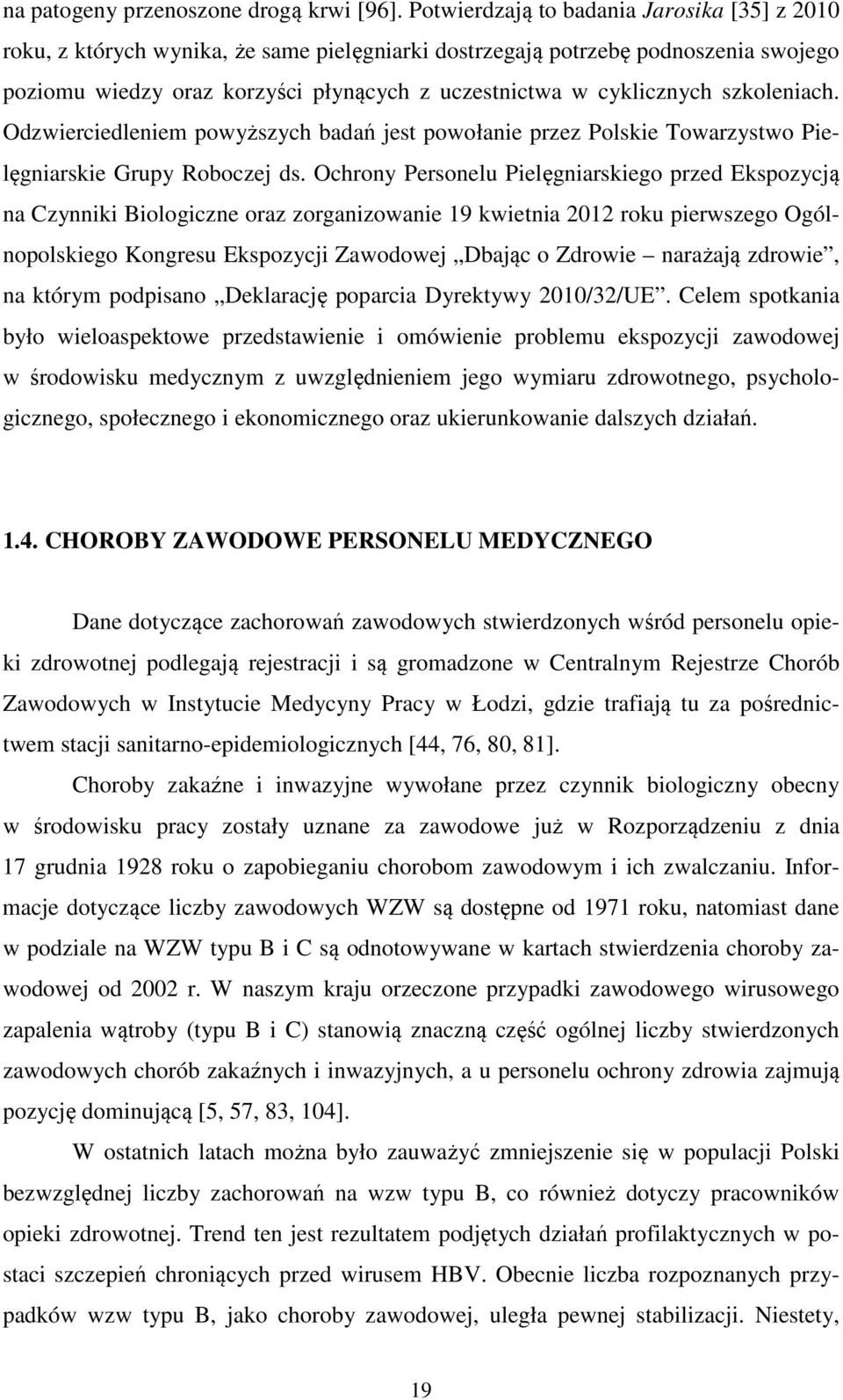 szkoleniach. Odzwierciedleniem powyższych badań jest powołanie przez Polskie Towarzystwo Pielęgniarskie Grupy Roboczej ds.