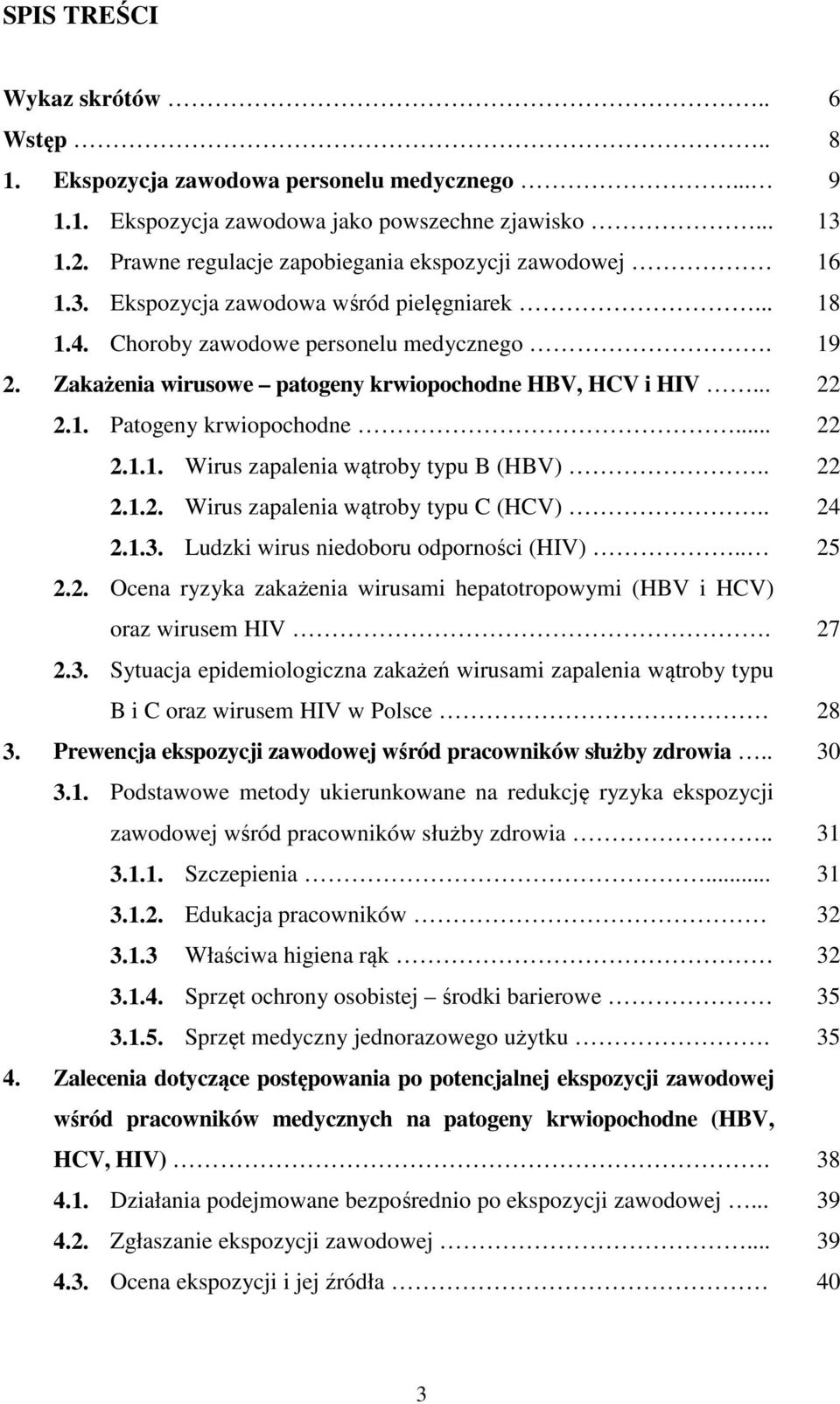 Zakażenia wirusowe patogeny krwiopochodne HBV, HCV i HIV... 22 2.1. Patogeny krwiopochodne... 22 2.1.1. Wirus zapalenia wątroby typu B (HBV).. 22 2.1.2. Wirus zapalenia wątroby typu C (HCV).. 24 2.1.3.