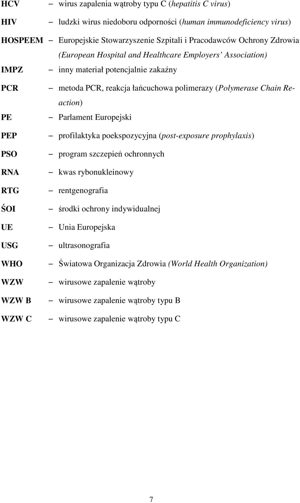 polimerazy (Polymerase Chain Reaction) Parlament Europejski profilaktyka poekspozycyjna (post-exposure prophylaxis) program szczepień ochronnych kwas rybonukleinowy rentgenografia środki