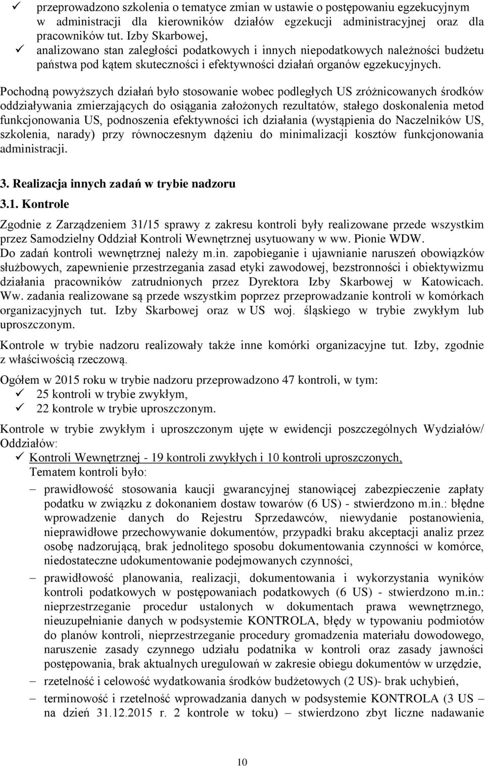 Pochodną powyższych działań było stosowanie wobec podległych US zróżnicowanych środków oddziaływania zmierzających do osiągania założonych rezultatów, stałego doskonalenia metod funkcjonowania US,