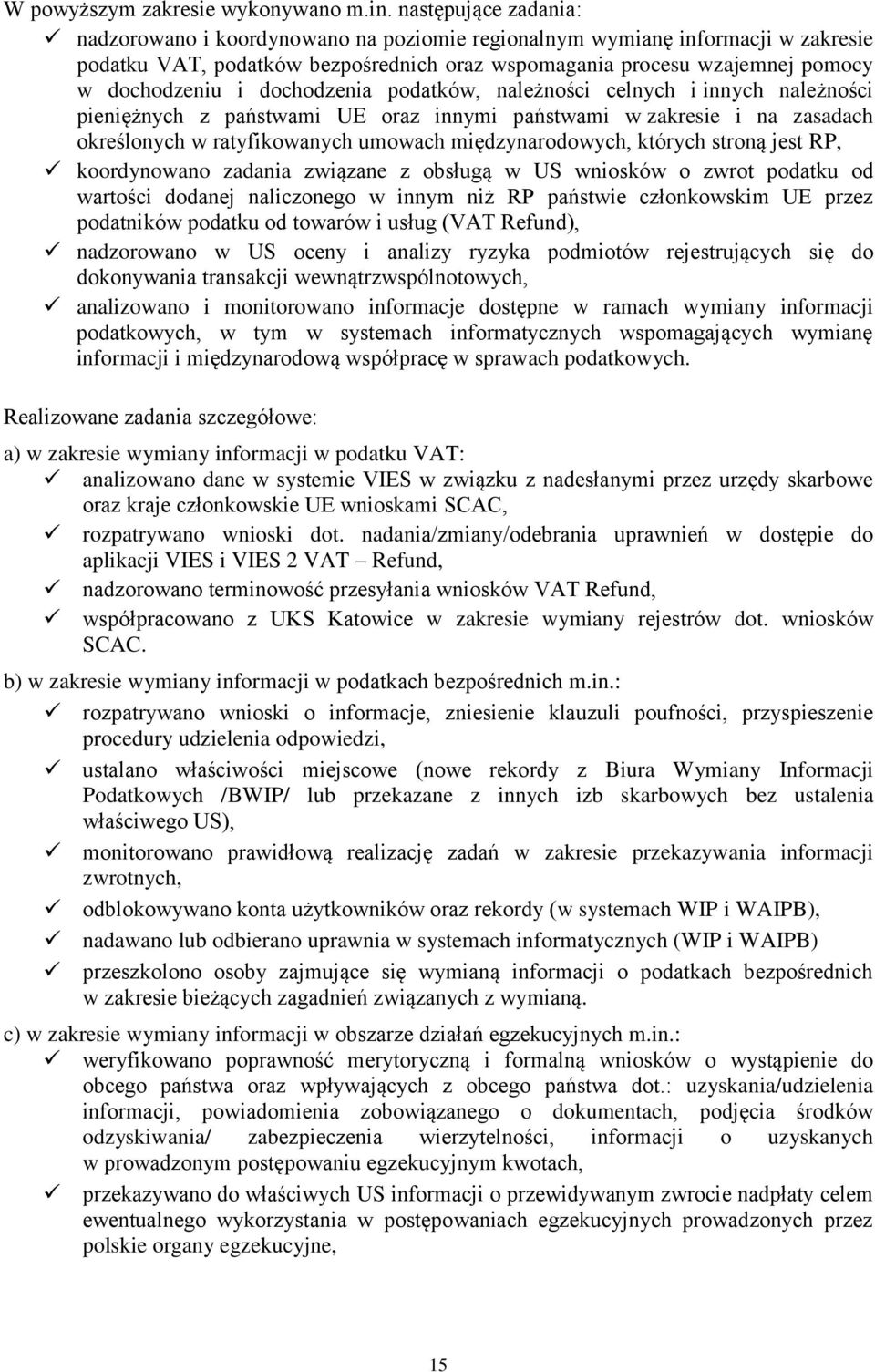 dochodzenia podatków, należności celnych i innych należności pieniężnych z państwami UE oraz innymi państwami w zakresie i na zasadach określonych w ratyfikowanych umowach międzynarodowych, których