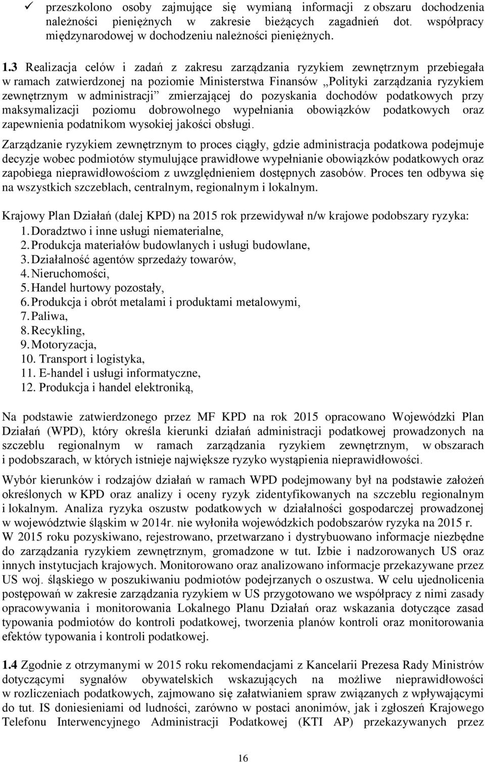 zmierzającej do pozyskania dochodów podatkowych przy maksymalizacji poziomu dobrowolnego wypełniania obowiązków podatkowych oraz zapewnienia podatnikom wysokiej jakości obsługi.
