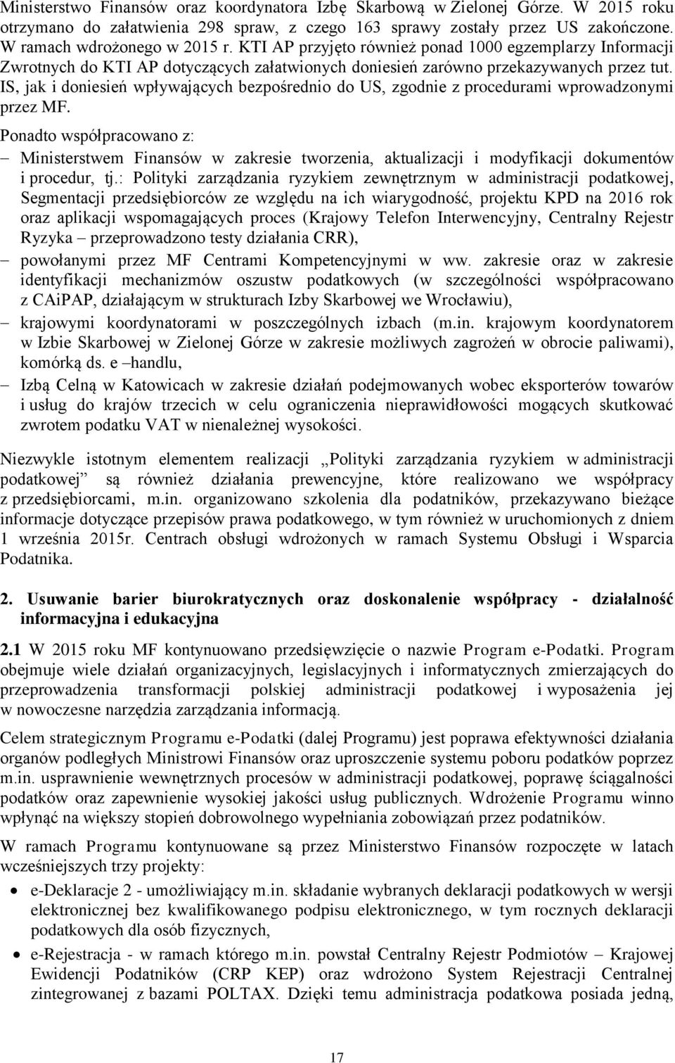 IS, jak i doniesień wpływających bezpośrednio do US, zgodnie z procedurami wprowadzonymi przez MF.