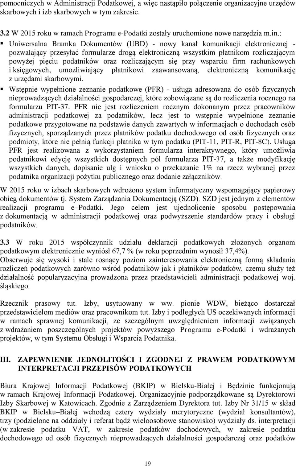 : Uniwersalna Bramka Dokumentów (UBD) - nowy kanał komunikacji elektronicznej - pozwalający przesyłać formularze drogą elektroniczną wszystkim płatnikom rozliczającym powyżej pięciu podatników oraz