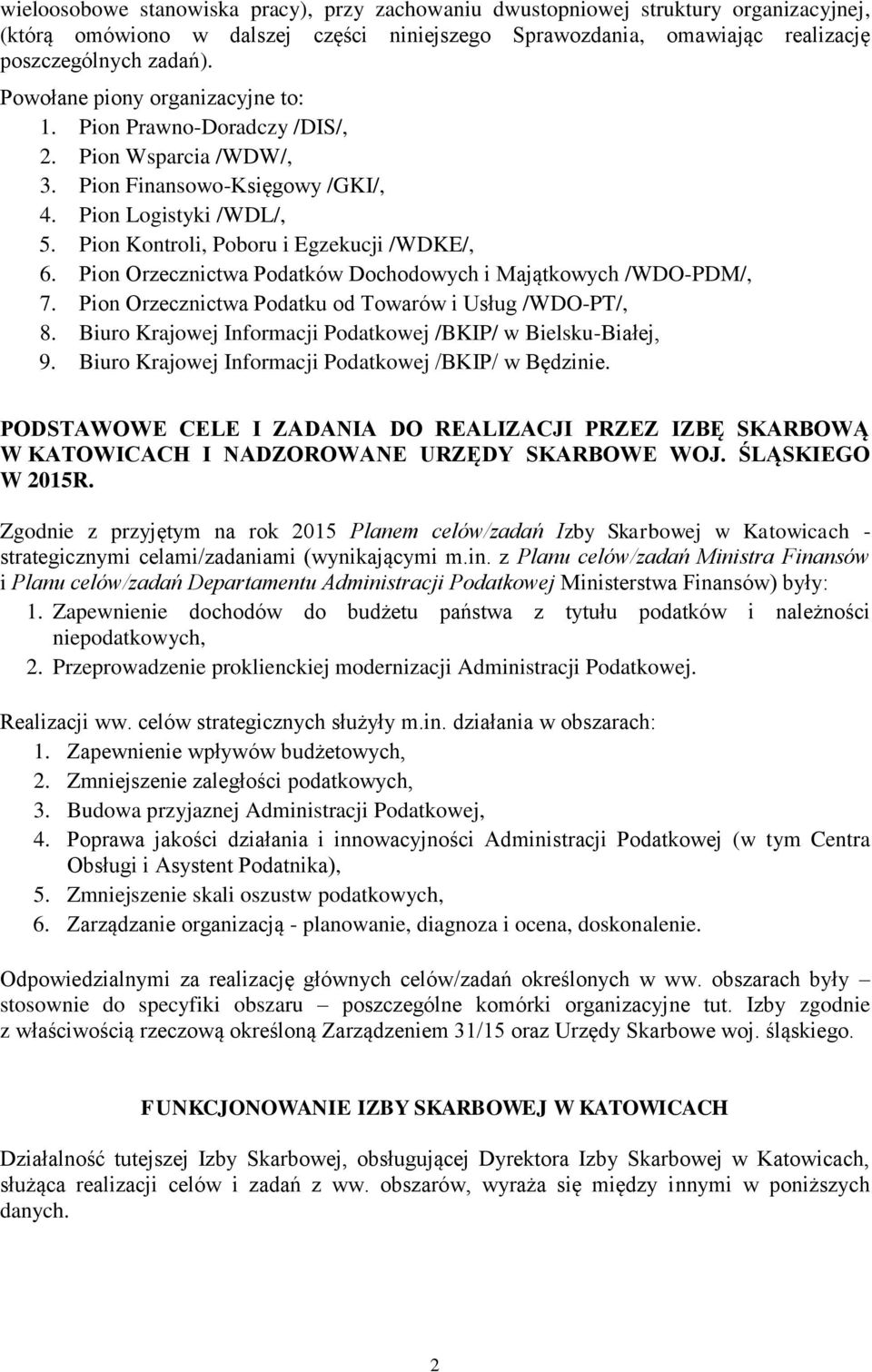 Pion Orzecznictwa Podatków Dochodowych i Majątkowych /WDO-PDM/, 7. Pion Orzecznictwa Podatku od Towarów i Usług /WDO-PT/, 8. Biuro Krajowej Informacji Podatkowej /BKIP/ w Bielsku-Białej, 9.