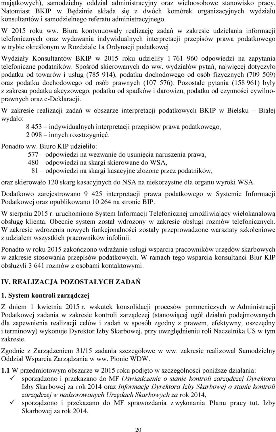 Biura kontynuowały realizację zadań w zakresie udzielania informacji telefonicznych oraz wydawania indywidualnych interpretacji przepisów prawa podatkowego w trybie określonym w Rozdziale 1a