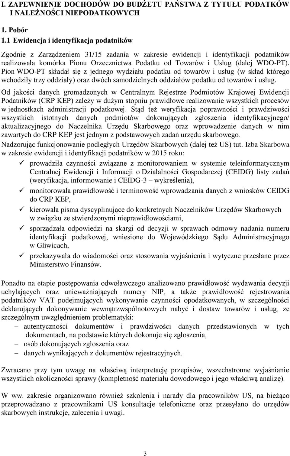 WDO-PT). Pion WDO-PT składał się z jednego wydziału podatku od towarów i usług (w skład którego wchodziły trzy oddziały) oraz dwóch samodzielnych oddziałów podatku od towarów i usług.