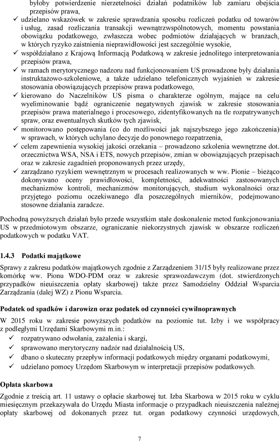 współdziałano z Krajową Informacją Podatkową w zakresie jednolitego interpretowania przepisów prawa, w ramach merytorycznego nadzoru nad funkcjonowaniem US prowadzone były działania