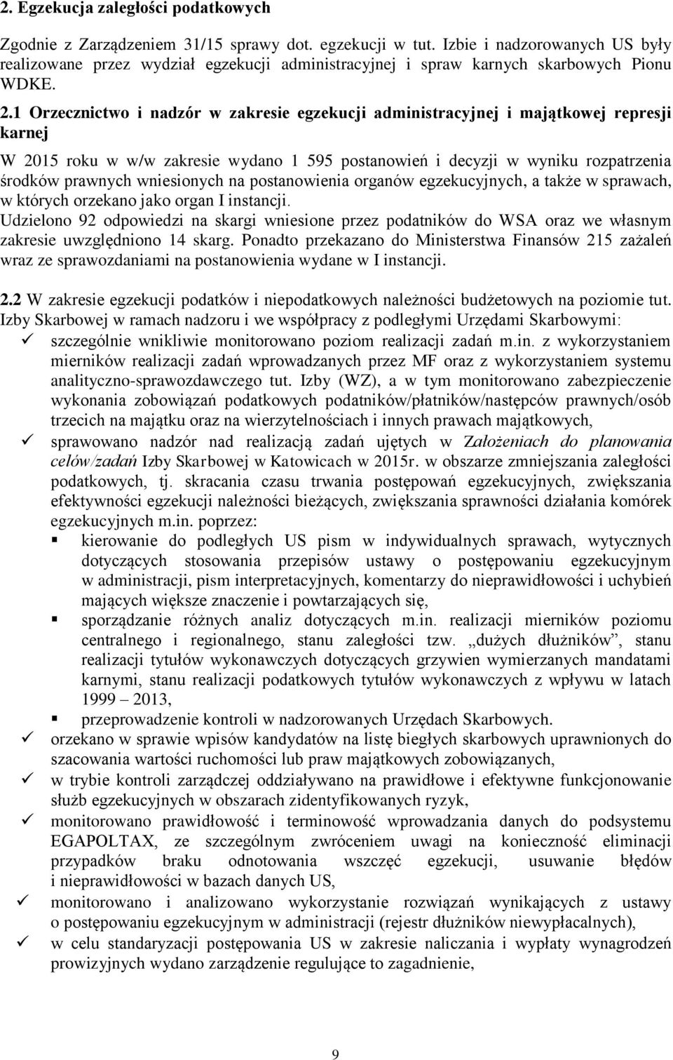 1 Orzecznictwo i nadzór w zakresie egzekucji administracyjnej i majątkowej represji karnej W 2015 roku w w/w zakresie wydano 1 595 postanowień i decyzji w wyniku rozpatrzenia środków prawnych