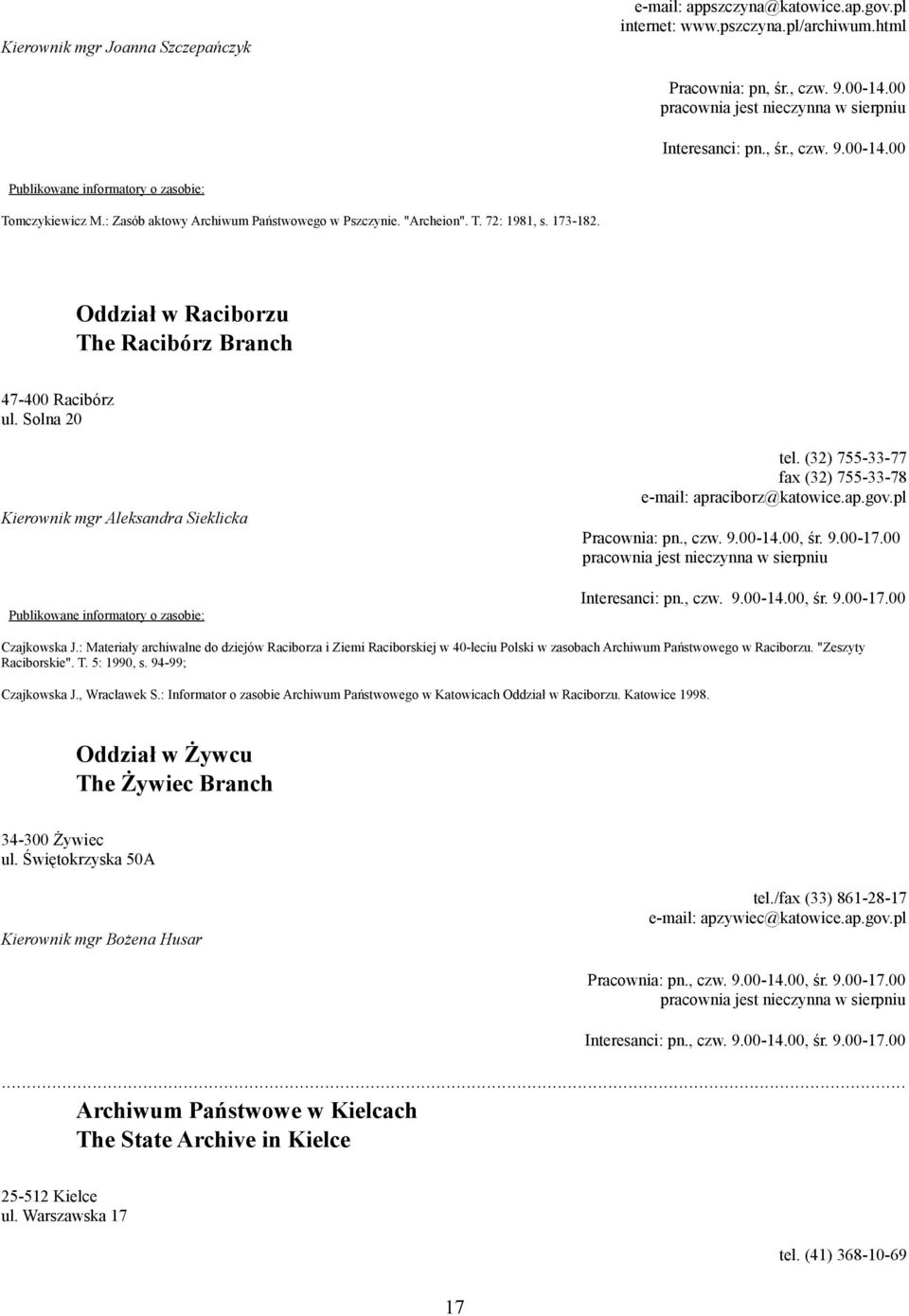 Solna 20 Kierownik mgr Aleksandra Sieklicka tel. (32) 755-33-77 fax (32) 755-33-78 e-mail: apraciborz@katowice.ap.gov.pl Pracownia: pn., czw. 9.00-14.00, śr. 9.00-17.