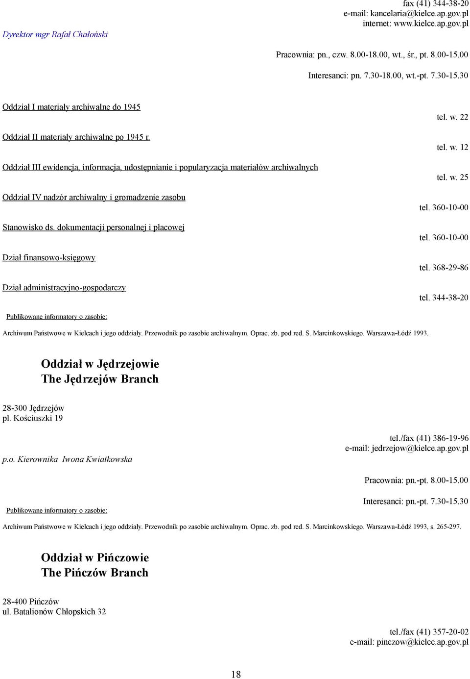 Oddział III ewidencja, informacja, udostępnianie i popularyzacja materiałów archiwalnych Oddział IV nadzór archiwalny i gromadzenie zasobu Stanowisko ds.