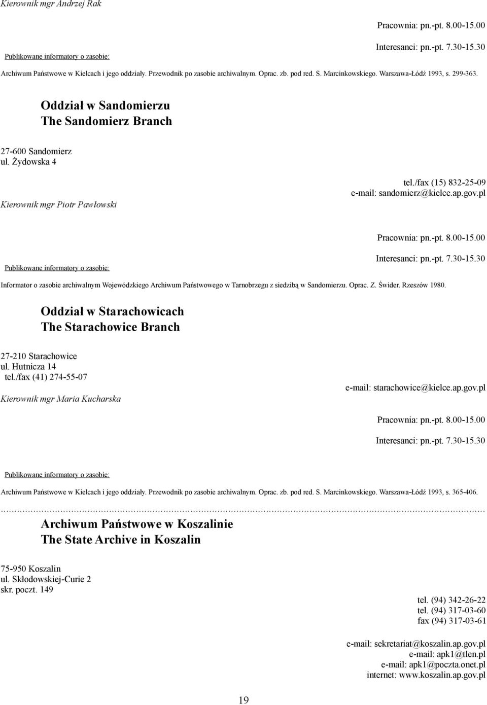 /fax (15) 832-25-09 e-mail: sandomierz@kielce.ap.gov.pl Pracownia: pn.-pt. 8.00-15.00 Interesanci: pn.-pt. 7.30-15.