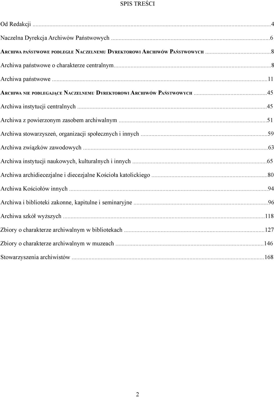 ..51 Archiwa stowarzyszeń, organizacji społecznych i innych...59 Archiwa związków zawodowych...63 Archiwa instytucji naukowych, kulturalnych i innych.