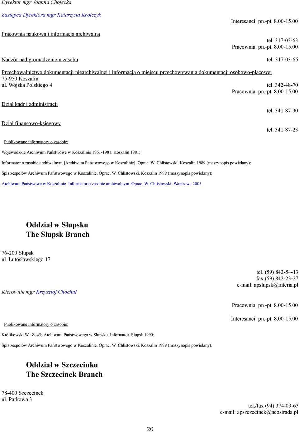 00-15.00 Dział kadr i administracji Dział finansowo-księgowy tel. 341-87-30 tel. 341-87-23 Wojewódzkie Archiwum Państwowe w Koszalinie 1961-1981.