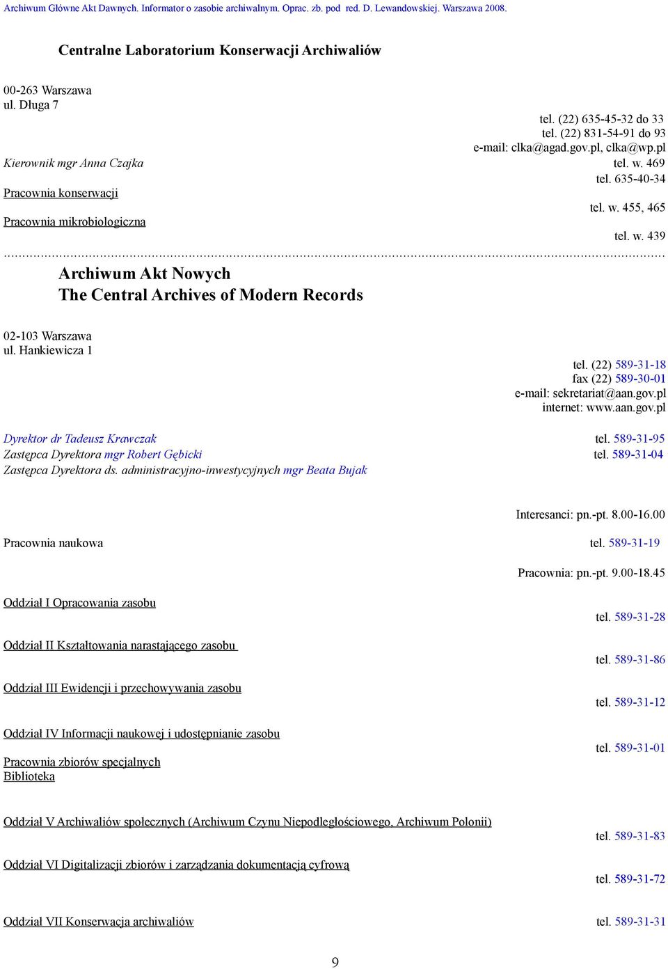 w. 439 Archiwum Akt Nowych The Central Archives of Modern Records 02-103 Warszawa ul. Hankiewicza 1 tel. (22) 589-31-18 fax (22) 589-30-01 e-mail: sekretariat@aan.gov.