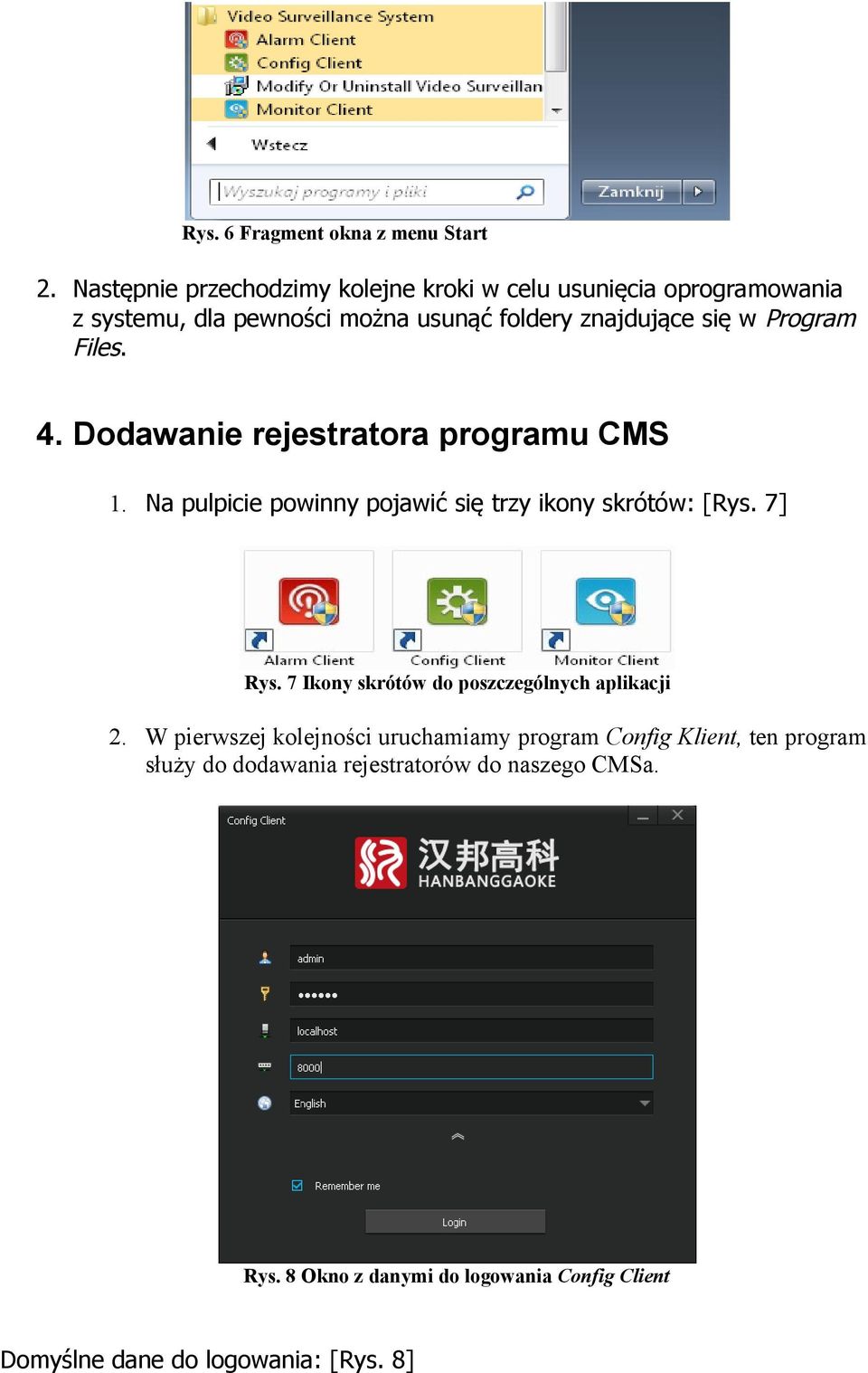 Program Files. 4. Dodawanie rejestratora programu CMS 1. Na pulpicie powinny pojawić się trzy ikony skrótów: [Rys. 7] Rys.