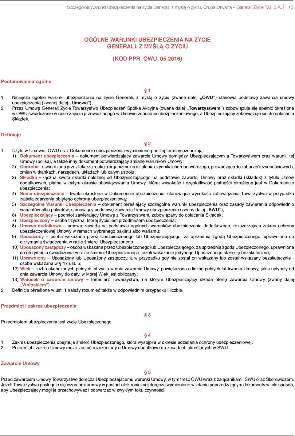 Przez Umowę Generali Życie Towarzystwo Ubezpieczeń Spółka Akcyjna (zwana dalej Towarzystwem ) zobowiązuje się spełnić określone w OWU świadczenie w razie zajścia przewidzianego w Umowie zdarzenia