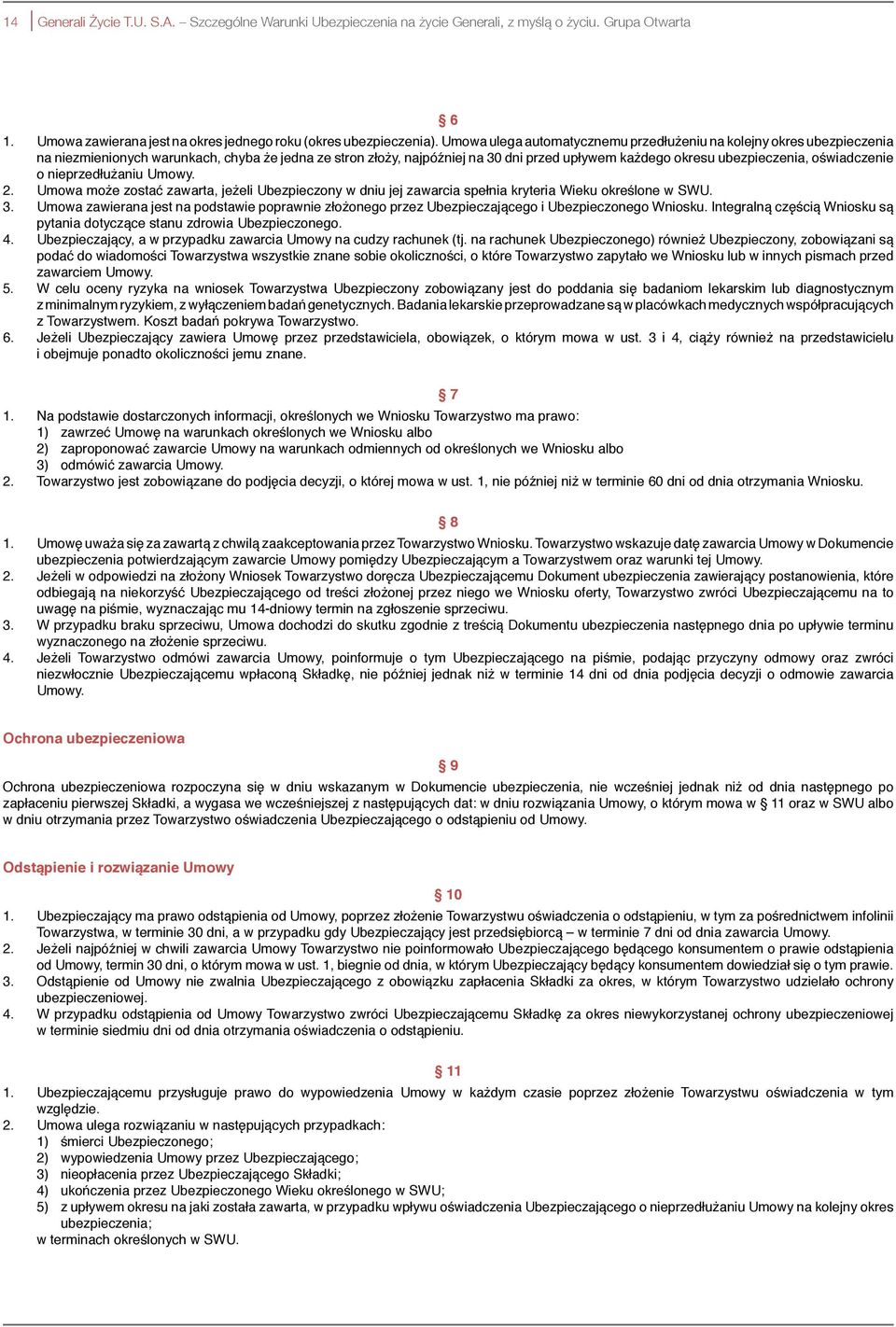 oświadczenie o nieprzedłużaniu Umowy. 2. Umowa może zostać zawarta, jeżeli Ubezpieczony w dniu jej zawarcia spełnia kryteria Wieku określone w SWU. 3.