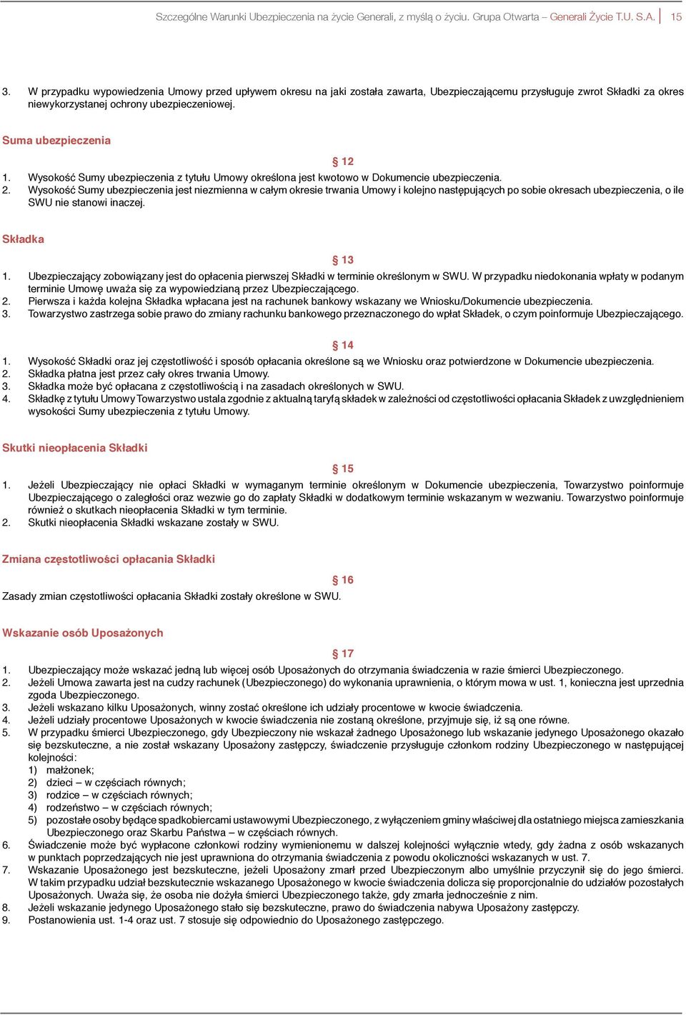 Wysokość Sumy ubezpieczenia z tytułu Umowy określona jest kwotowo w Dokumencie ubezpieczenia. 2.