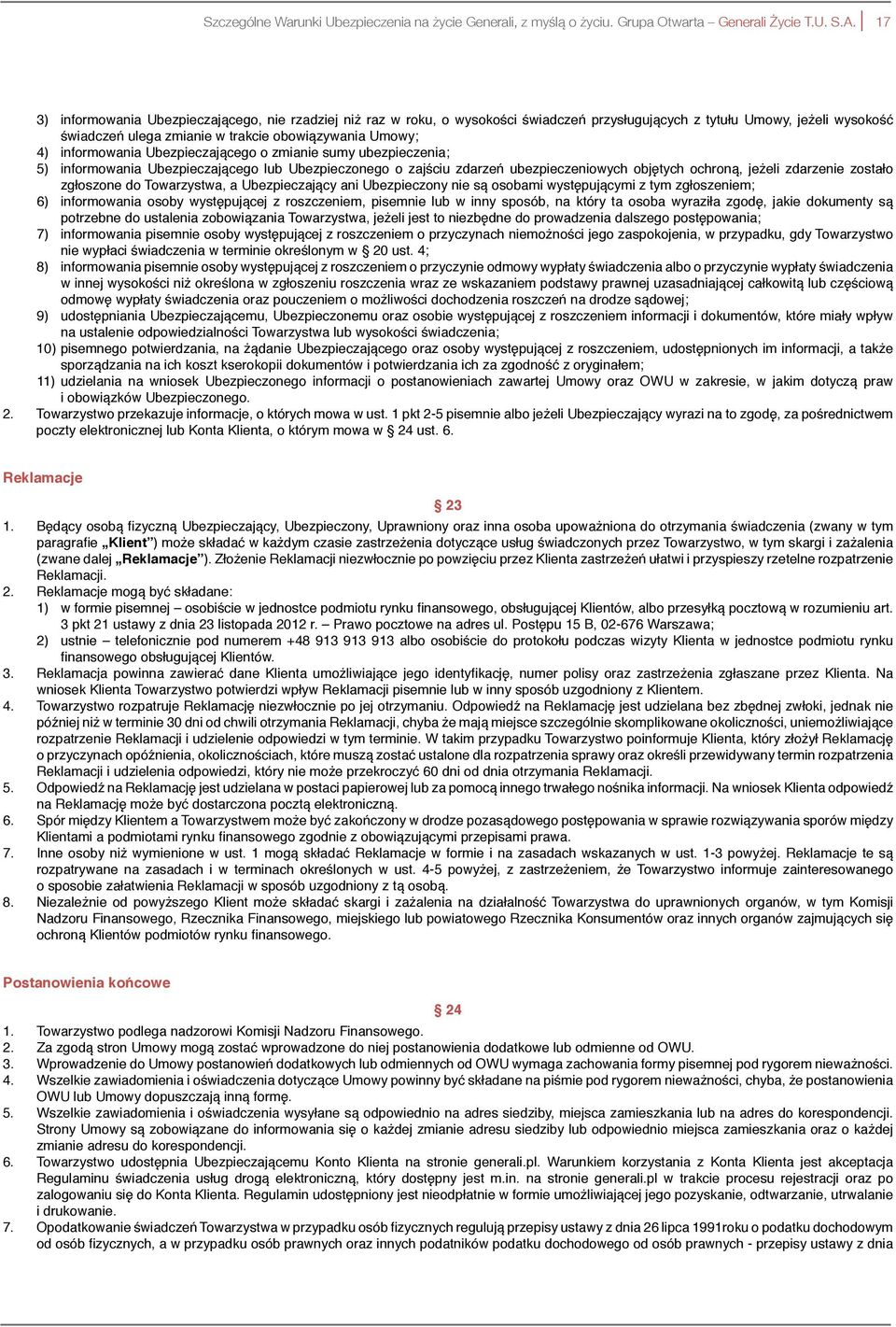informowania Ubezpieczającego o zmianie sumy ubezpieczenia; 5) informowania Ubezpieczającego lub Ubezpieczonego o zajściu zdarzeń ubezpieczeniowych objętych ochroną, jeżeli zdarzenie zostało