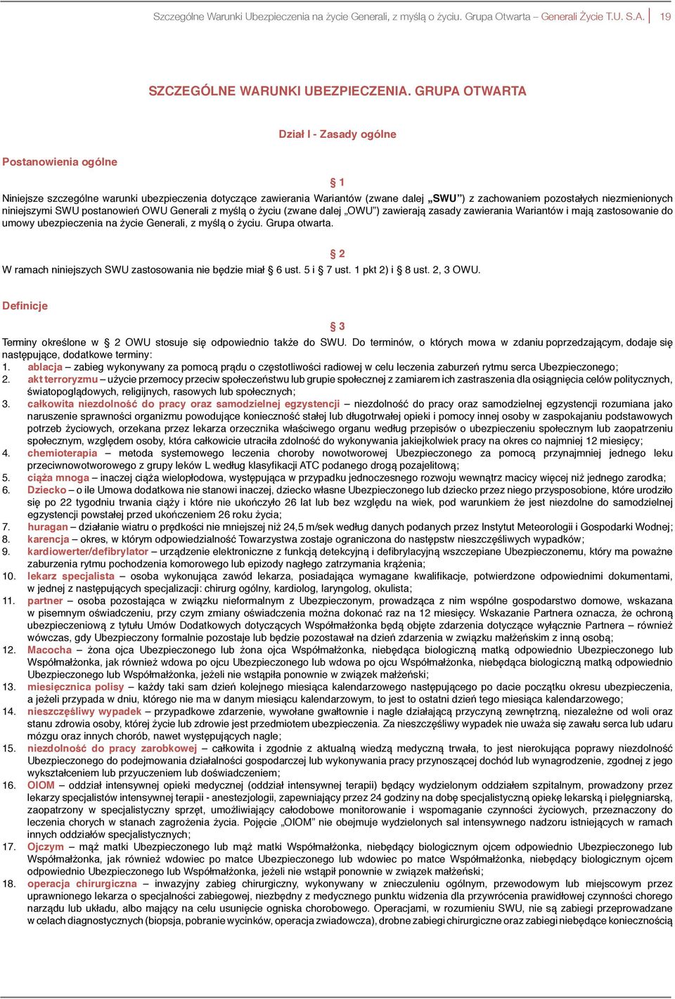 niniejszymi SWU postanowień OWU Generali z myślą o życiu (zwane dalej OWU ) zawierają zasady zawierania Wariantów i mają zastosowanie do umowy ubezpieczenia na życie Generali, z myślą o życiu.